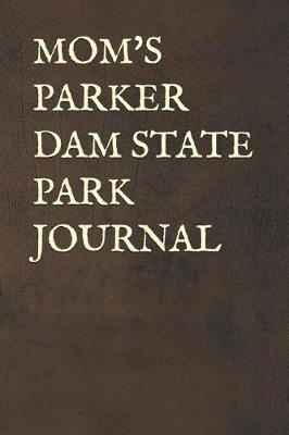 Mom's Parker Dam State Park Journal: Blank Lined Journal for Pennsylvania Camping, Hiking, Fishing, Hunting, Kayaking, and All Other Outdoor Activities