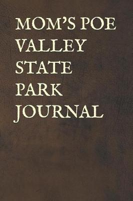 Mom's Poe Valley State Park Journal: Blank Lined Journal for Pennsylvania Camping, Hiking, Fishing, Hunting, Kayaking, and All Other Outdoor Activities