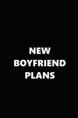 2019 Daily Planner Funny Theme New Boyfriend Plans Black White 384 Pages: 2019 Planners Calendars Organizers Datebooks Appointment Books Agendas