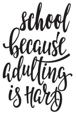 School Because Adulting Is Hard: 6x9 College Ruled Line Paper 150 Pages