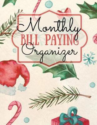 Monthly Bill Paying Organizer: Guaranteed No Stress Monthly Bill Paying Organizer