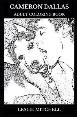 Cameron Dallas Adult Coloring Book: Vine and Instagram Star, Famous Internet Persona and Millennial Influencer Inspired Adult Coloring Book