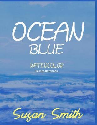 Notebook: Unlined Notebook - Large (8.5 X 11 Inches) - 120 Pages - Blue Ocean Watercolor Cover