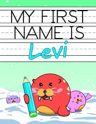 My First Name Is Levi: Personalized Primary Name Tracing Workbook for Kids Learning How to Write Their First Name, Practice Paper with 1 Ruling Designed for Children in Preschool and Kindergarten