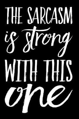 The Sarcasm Is Strong with This One: 110-Page Blank Lined Journal Office Work Coworker Gag Gift Idea