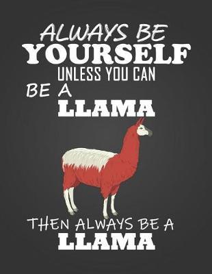Always Be Yourself Unless You Can Be a Llama: Composition Notebook for Pets, Critters and Animal Lovers