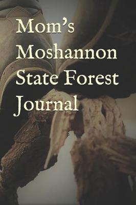 Mom's Moshannon State Forest Journal: Blank Lined Journal for Pennsylvania Camping, Hiking, Fishing, Hunting, Kayaking, and All Other Outdoor Activities