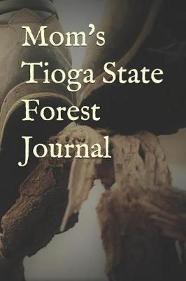 Mom's Tioga State Forest Journal: Blank Lined Journal for Pennsylvania Camping, Hiking, Fishing, Hunting, Kayaking, and All Other Outdoor Activities