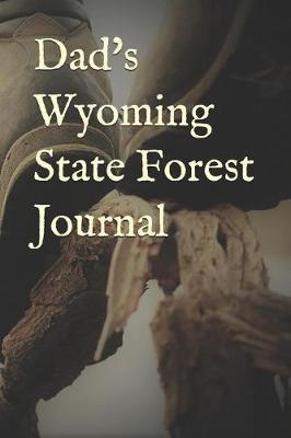 Dad's Wyoming State Forest Journal: Blank Lined Journal for Pennsylvania Camping, Hiking, Fishing, Hunting, Kayaking, and All Other Outdoor Activities