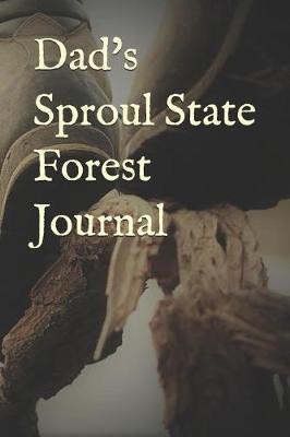 Dad's Sproul State Forest Journal: Blank Lined Journal for Pennsylvania Camping, Hiking, Fishing, Hunting, Kayaking, and All Other Outdoor Activities