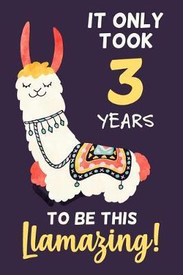 It Only Took 3 Years to Be This Llamazing!: Llama Notebook Journal Diary