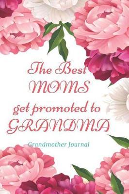 The Best Moms Get Promoted to Grandma - Grandmother Journal
