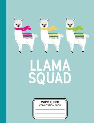 Wide Ruled Composition Book: Llama Squad Primary Lined Notebook for Writing, Journaling, and School Notetaking