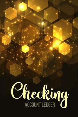 Checking Account Ledger: 6 Column Payment Record, Record and Tracker Log Book, Personal Checking Account Balance Register, Checking Account Transaction Register