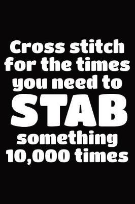 Cool Notebook for Cross Stitch Lovers, College Ruled Journal Cross Stitch to Stab Something 10,000 Times: Medium Spacing Between Lines