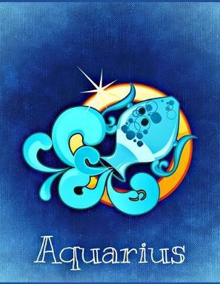 Aquarius: Zodiac Star Sign Astrology Notebook Journal Diary Planner. 150 Lined Blank Pages. Generous Large 8.5 X 11 Size