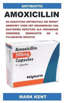 Antibiotic: de Krachtige Antibiotica Die Wordt Gebruikt Voor Het Behandelen Van Bacteri n Infecties ALS Pneumoni  Gonorrie, Bronchitis En H. Pylorische Infectie