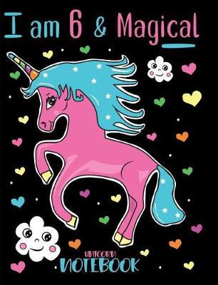I Am 6 and Magical Unicorn Notebook