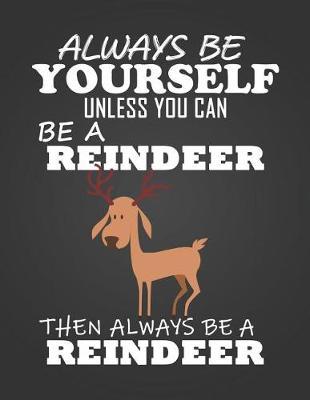 Always Be Yourself Unless You Can Be a Reindeer: Composition Notebook for Pets, Critters and Animal Lovers