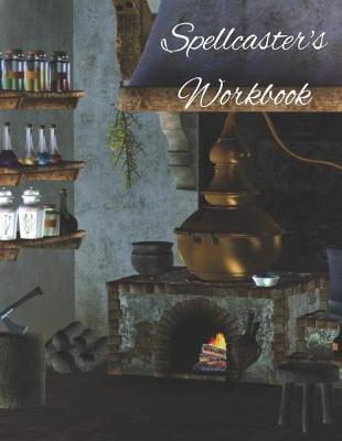 Spellcaster's Workbook: Witchs' spell paper composition book. A grimoire for new age magick practitioners