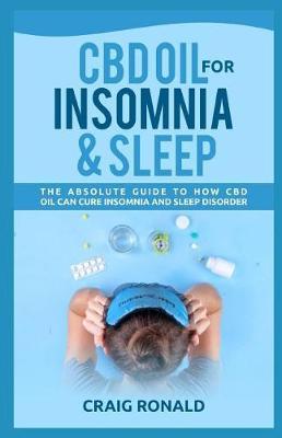 CBD Oil for Insomnia and Sleep: The Absolute Guide to How CBD Oil Can Cure Insomnia and Sleep Disorder