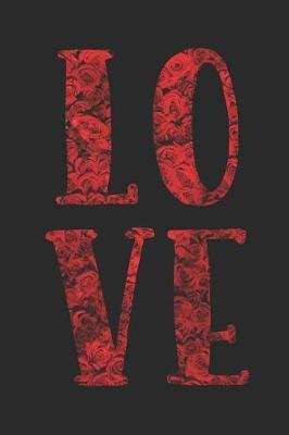 Love: Beautiful Rose Flower Happy Valentines Day Gift Roses Faith Hope Gratitude Journal - 120 Blank Lines Paper Diary Memory Book Notebook to Write in for Work School Students Wife Girlfriend Mom Sister