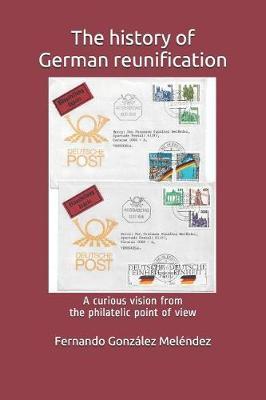 The History of German Reunification: A Curious Vision from the Philatelic Point of View