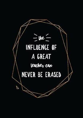 The Influence of a Great Teacher Can Never Be Erased: 7x10 Journal, 110 Pages, Black Glossy Cover with Gold Design