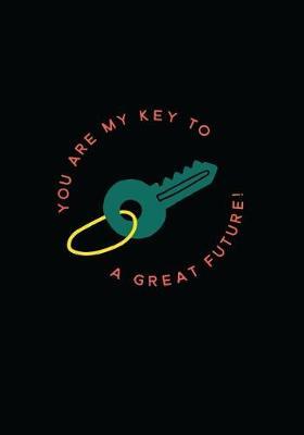 You Are My Key to a Great Future!: 7x10 Journal, 110 Pages, Glossy Cover with a Key Design on Black Background