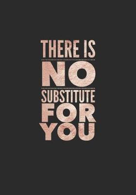 There Is No Substitute for You: 7x10 Journal, 110 Pages, Glossy Cover with a Rose Gold Design