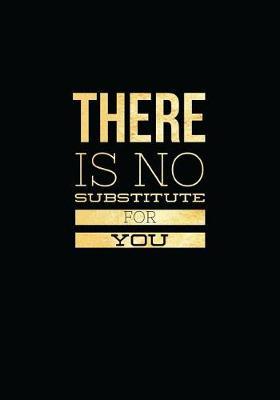 There Is No Substitute for You: 7x10 Journal, 110 Pages, Glossy Cover with a Gold Design
