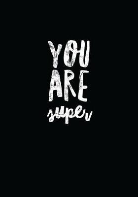 You Are Super!: 7x10 Journal, 110 Pages, Glossy Cover with a White Textured Design