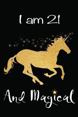 I Am 21 and Magical: 21st Happy Birthday Gift for Her Beautiful Rose Gold Unicorn Blank Lined Small Diary Notebook 6x9, 100 Pages