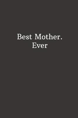 Best Mother. Ever: Lined Notebook, Diary, Journal