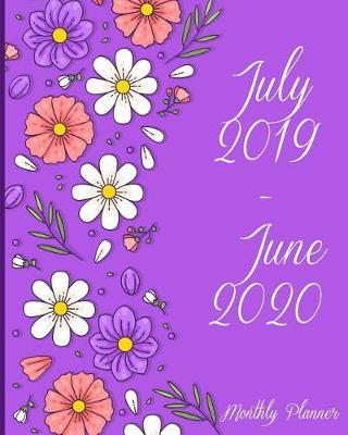 July 2019-June 2020 Monthly Planner: Purple Flowers Cover, Daily/Weekly/Monthly/Yearly Calendar Book July 2019-June 2020 Journal, Large 8 X 10 Calendar Schedule Organizer Journal Notebook with Holidays and Inspirational Quotes