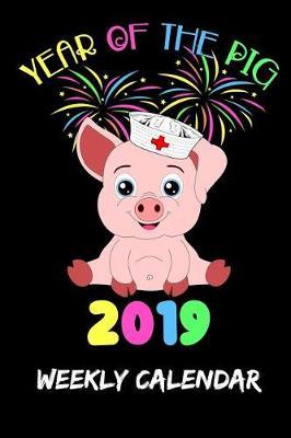 Year of the Pig 2019: Weekly Calendar - Planner for Nurses