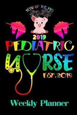 Year of the Pig 2019 Pediatric Nurse Est. 2019: Weekly Planner