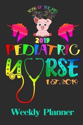 Year of the Pig 2019 Pediatric Nurse Est. 2019: Weekly Planner