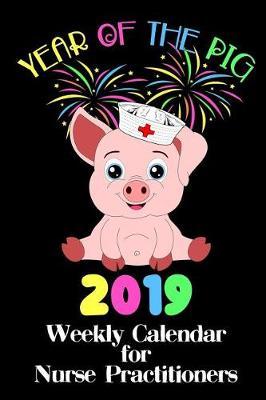 Year of the Pig 2019: Weekly Planner for Nurse Practitioners