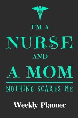 I'm a Nurse and Mom Nothing Scares Me: Weekly Planner