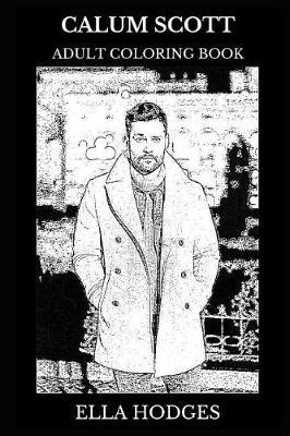Calum Scott Adult Coloring Book: Britain's Got Talent Star and Pop Icon, Millennial Star and Acclaimed Songwriter Inspired Adult Coloring Book