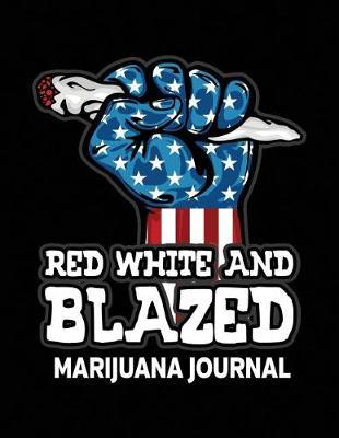 Red White and Blazed Marijuana Journal: Cannabis Strain Review Notebook for Medial and Recreational Use
