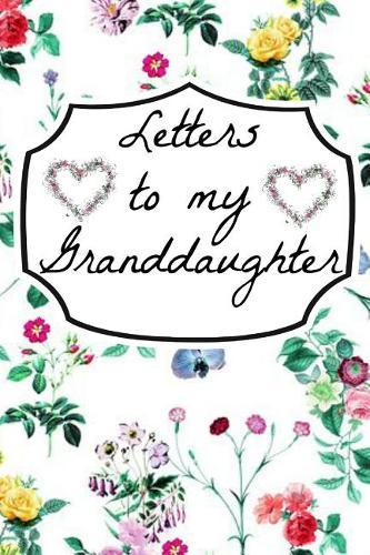 Letters to My Granddaughter: Grandparents Legacy Keepsake Gift to Grandchild Book Notepad Notebook