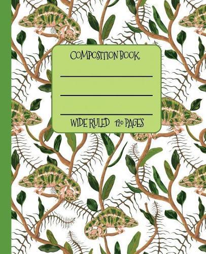 Wide Ruled Composition Book: Green Chameleons in the Jungle Themed Notebook Will Help Keep Your Day Interesting at School, Work, or Home! Wonderful Gift for a Friend Who Loves Unique Animals!