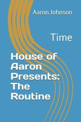 House of Aaron Presents: The Routine: Time