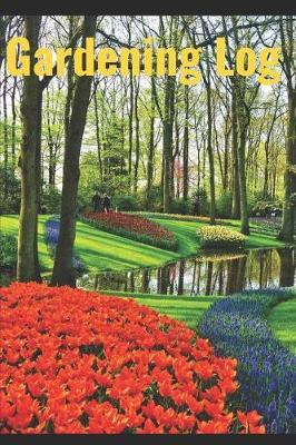 Gardening Log: Handy Gardening Log Book 6 X 9 with 120 Pages. Each Log Page Gives You Space to Record the Plants in Your Garden. for Example the Name, Date Planted, Transplanted, Water Requirements, Uses Etc.