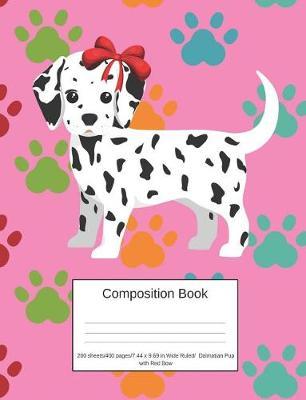 Composition Book 200 Sheets/400 Pages/7.44 X 9.69 In. Wide Ruled/ Dalmatian Pup with Red Bow: Writing Notebook Lined Page Book Soft Cover Plain Journal Dog Breed