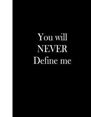 You Will Never Define Me: Blank Lined Notebook, 144 Pages, 8.5x11