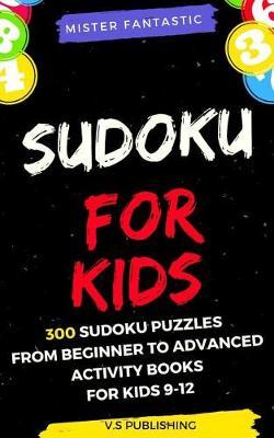 Sudoku for Kids: 300 Sudoku Puzzles from Beginner to Advance - Activity Book for Kids Age 9 - 12