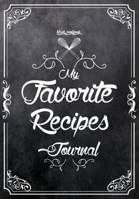 My Favorite Recipes Journal: Blank Cookbook Recipes Notes Cooking